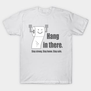 Hang in there - stay strong stay safe stay home T-Shirt